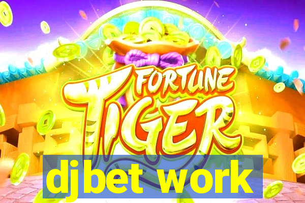 djbet work